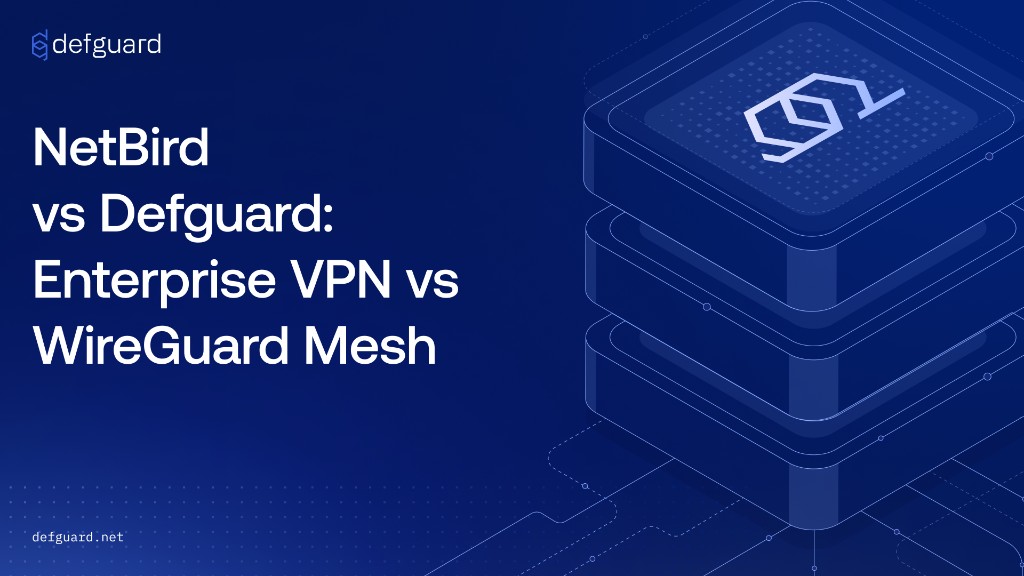 NetBird vs Defguard: Enterprise VPN vs WireGuard Mesh